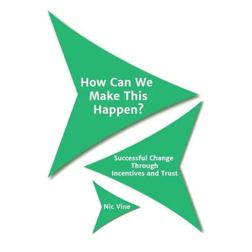 How Can We Make This Happen?: Successful Change Through Incentives and Trust - Paperback