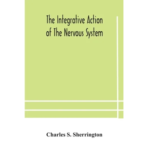 The Integrative Action Of The Nervous System - Paperback