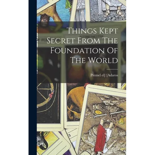 Things Kept Secret From The Foundation Of The World - Hardcover