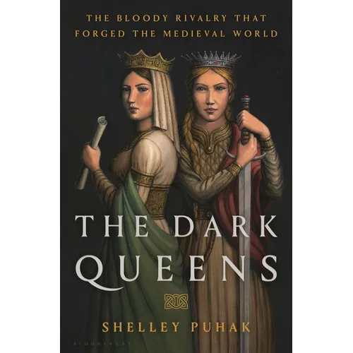 The Dark Queens: The Bloody Rivalry That Forged the Medieval World - Hardcover