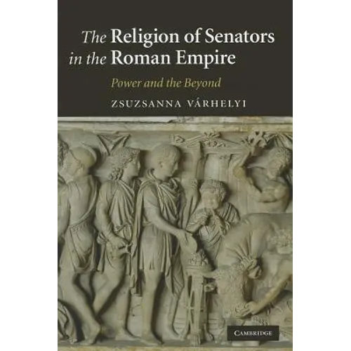 The Religion of Senators in the Roman Empire - Hardcover