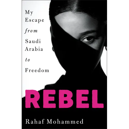 Rebel: My Escape from Saudi Arabia to Freedom - Hardcover