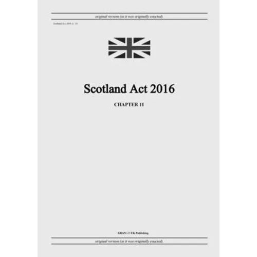 Scotland Act 2016 (c. 11) - Paperback