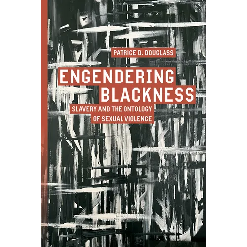 Engendering Blackness: Slavery and the Ontology of Sexual Violence - Paperback