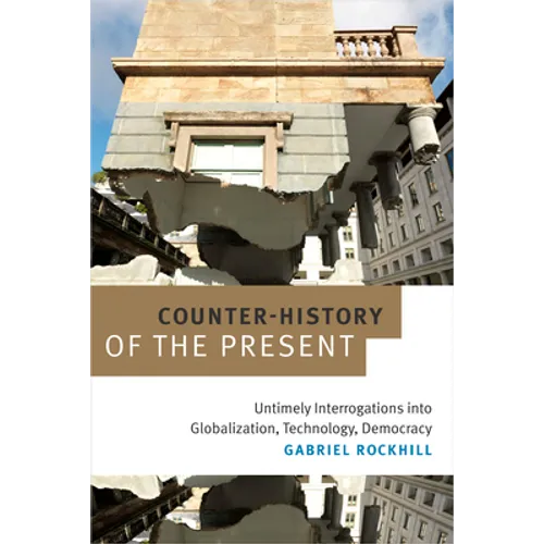 Counter-History of the Present: Untimely Interrogations into Globalization, Technology, Democracy - Hardcover
