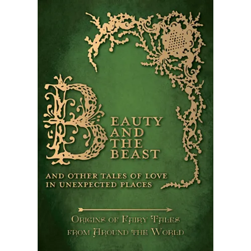 Beauty and the Beast - And Other Tales of Love in Unexpected Places (Origins of Fairy Tales from Around the World) - Paperback
