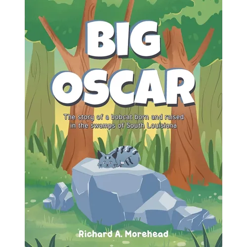 Big Oscar: The story of a bobcat born and raised in the swamps of South Louisiana - Paperback
