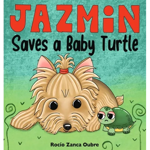 Jazmin Saves a Baby Turtle: A Children's Book About Kindness, Friendship and Helping Animals - Hardcover