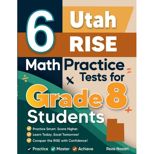 6 Utah RISE Math Practice Tests for Grade 8 Students: A Complete Guide to Building Math Mastery and Excelling on the Utah RISE Test