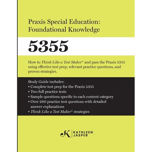 Praxis Special Education: Foundational Knowledge (5355): How to Think Like a Test MakerTM and pass the Praxis 5355 using effective test prep, relevant - Paperback