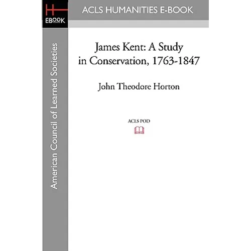 James Kent: A Study in Conservation, 1763-1847 - Paperback