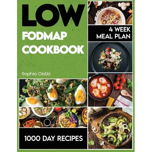 Low-FODMAP Cookbook: 1000 Days of Recipes to Alleviate IBS Symptoms. 4 Week Meal Plan Included. - Paperback