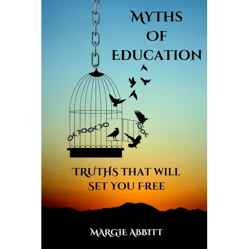 Myths of Education: Truths that will Set You Free - Paperback