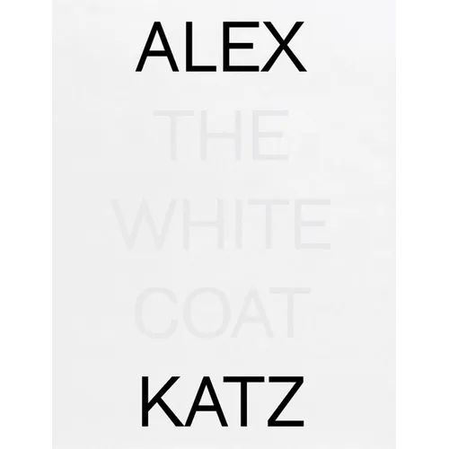Alex Katz: The White Coat - Hardcover