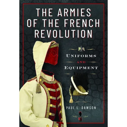 The Armies of the French Revolution: Uniforms and Equipment - Hardcover