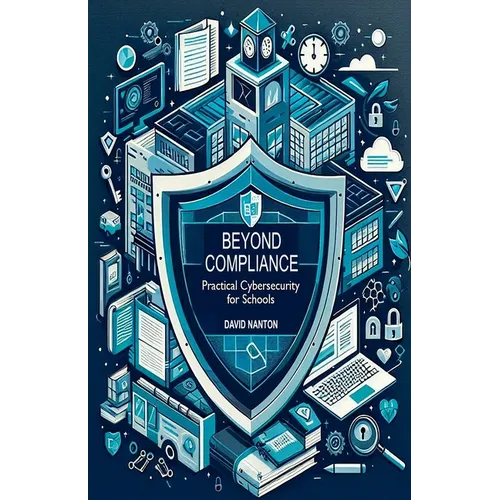 Beyond Compliance: Practical Cybersecurity for Schools - Paperback