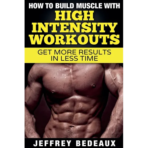 How to Build Muscle with High Intensity Workouts - Paperback