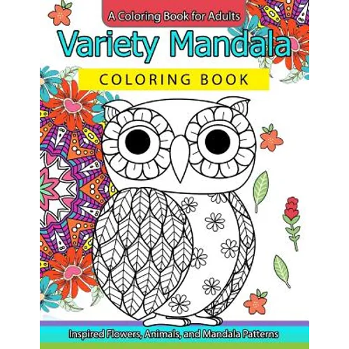 Variety Mandala Coloring Book Vol.1: A Coloring book for adults: Inspried Flowers, Animals and Mandala pattern - Paperback