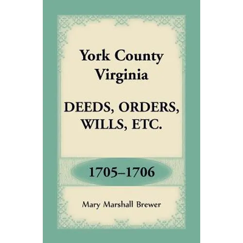 York County, Virginia Deeds, Orders, Wills, Etc., 1705-1706 - Paperback