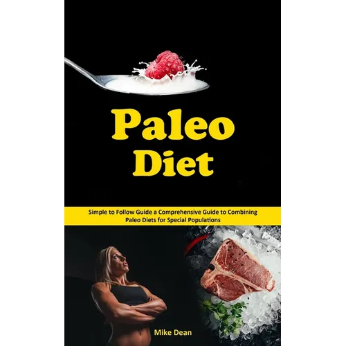 Paleo Diet: Simple to Follow Guide a Comprehensive Guide to Combining Paleo Diets for Special Populations - Paperback