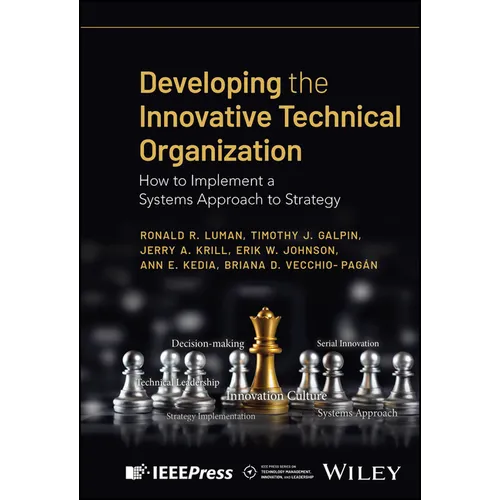 Developing the Innovative Technical Organization: How to Implement a Systems Approach to Strategy - Hardcover