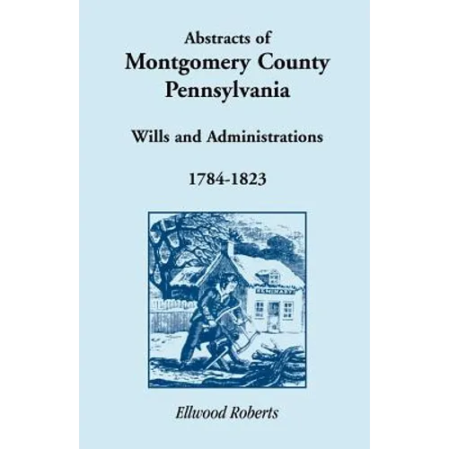 Abstracts of Montgomery County, Pennsylvania Wills 1784-1823 - Paperback