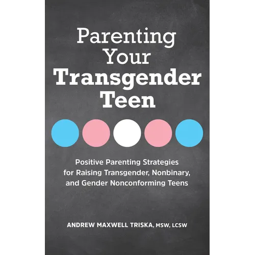 Parenting Your Transgender Teen: Positive Parenting Strategies for Raising Transgender, Nonbinary, and Gender Nonconforming Teens - Paperback