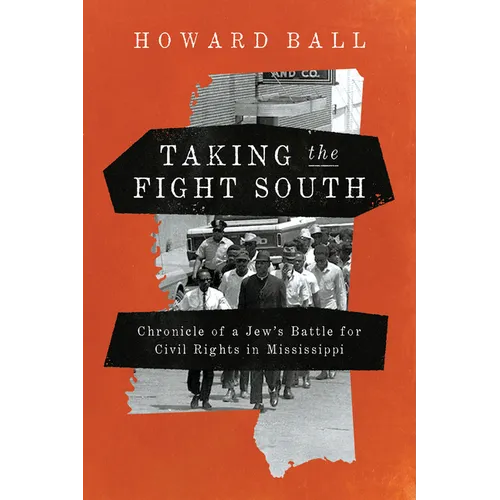 Taking the Fight South: Chronicle of a Jew's Battle for Civil Rights in Mississippi - Hardcover