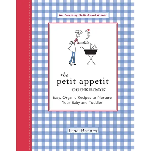 The Petit Appetit Cookbook: Easy, Organic Recipes to Nurture Your Baby and Toddler - Paperback