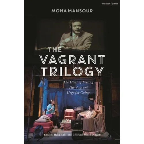 The Vagrant Trilogy: Three Plays by Mona Mansour: The Hour of Feeling; The Vagrant; Urge for Going - Hardcover