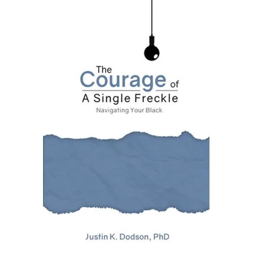 The Courage of a Single Freckle: Navigating Your Black - Paperback