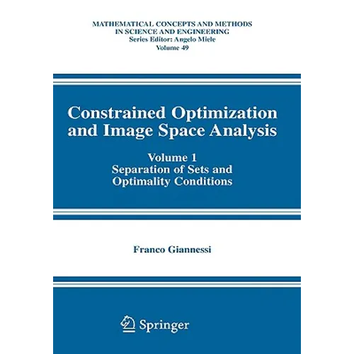 Constrained Optimization and Image Space Analysis: Volume 1: Separation of Sets and Optimality Conditions - Hardcover
