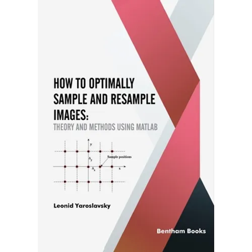 How to Optimally Sample and Resample Images: Theory and Methods Using Matlab - Paperback