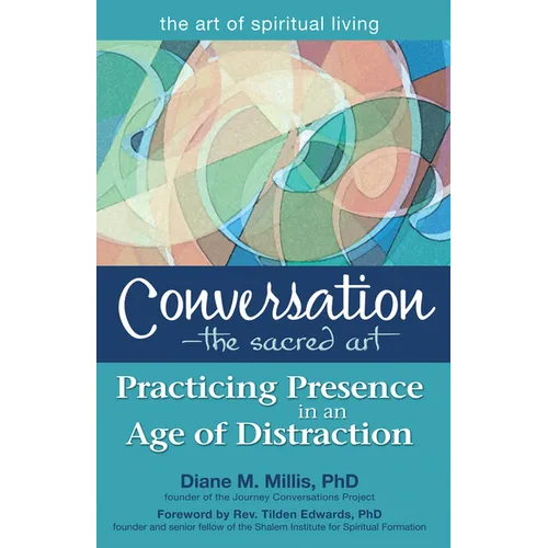 Conversation--The Sacred Art: Practicing Presence in an Age of Distraction - Paperback