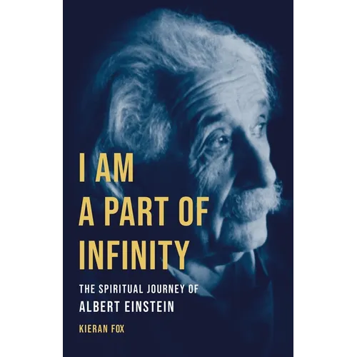 I Am a Part of Infinity: The Spiritual Journey of Albert Einstein