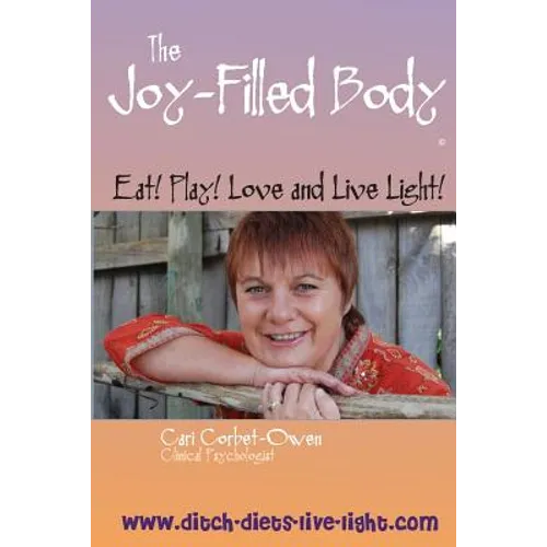 The Joy-Filled Body: Eat! Play! Love And Live Light! - Paperback