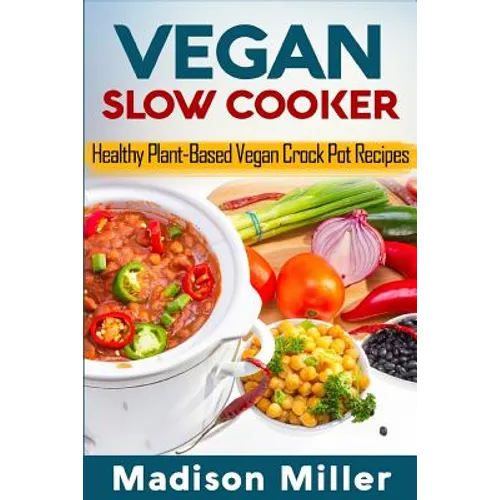 Vegan Slow Cooker: Healthy Plant-Based Vegan Crock Pot Recipes - Paperback