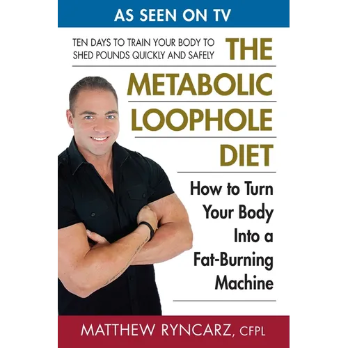 The Metabolic Loophole Diet: How to Turn Your Body Into a Fat-Burning Machine - Paperback