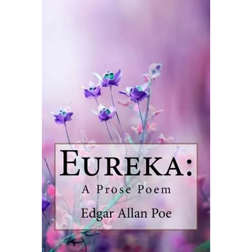 Eureka: A Prose Poem Edgar Allan Poe - Paperback