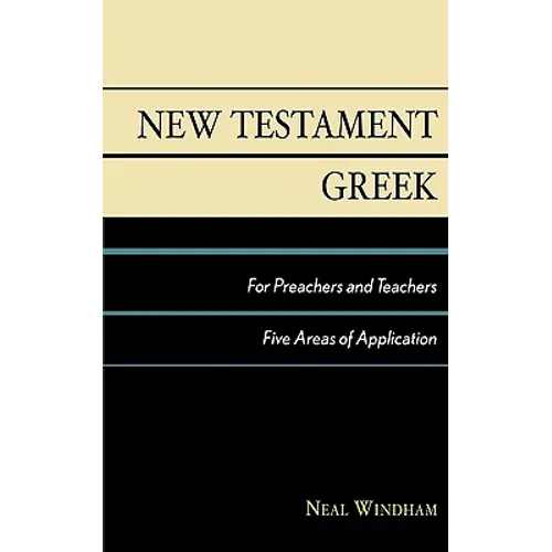 New Testament Greek for Preachers and Teachers: Five Areas of Application - Paperback