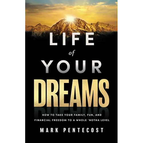 Life of Your Dreams: How to Take Your Family, Fun, and Financial Freedom to a Whole 'Notha Level - Hardcover