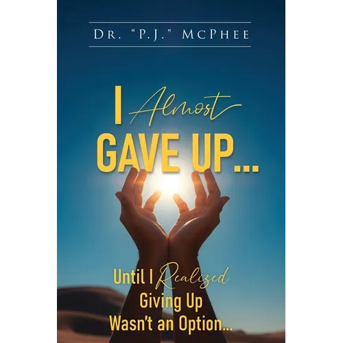 I Almost Gave Up... Until I Realized Giving Up Wasn't an Option... - Paperback