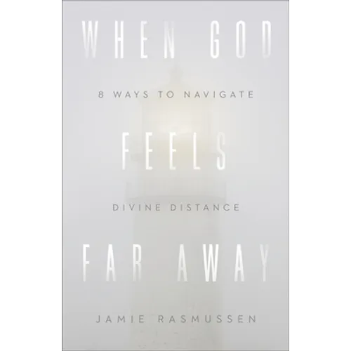 When God Feels Far Away: Eight Ways to Navigate Divine Distance - Paperback