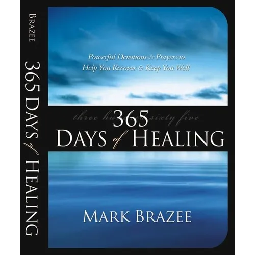 365 Days of Healing: Powerful Devotions and Prayers to Help You Recover and Keep You Well - Paperback