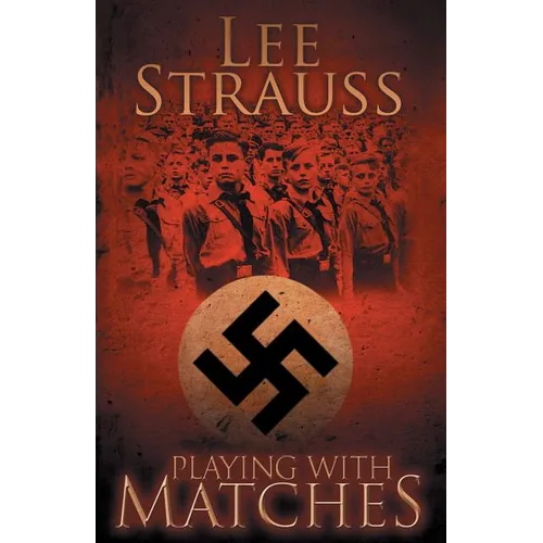 Playing with Matches: Coming of age in Hitler's Germany (a WW2 novel) - Paperback