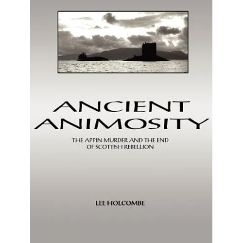 Ancient Animosity: The Appin Murder and the End of Scottish Rebellion - Paperback