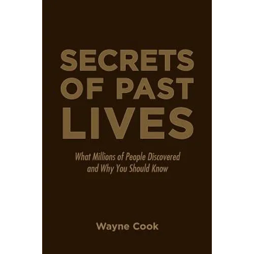 Secrets of Past Lives: What Millions of People Discovered and Why You Should Know - Paperback