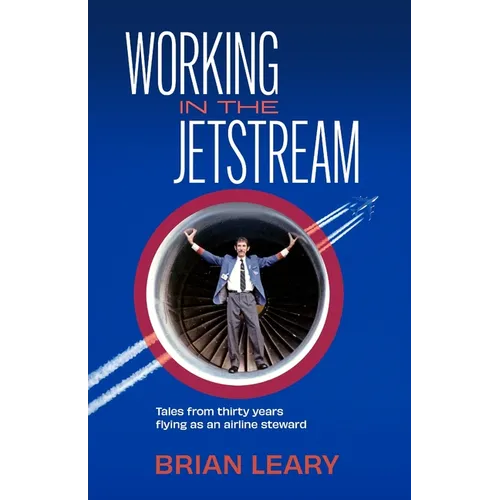 Working in the Jetstream: Tales from thirty years flying as an airline steward - Paperback