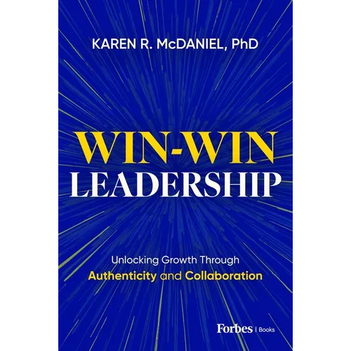 Win-Win Leadership: Unlocking Growth Through Authenticity and Collaboration - Hardcover