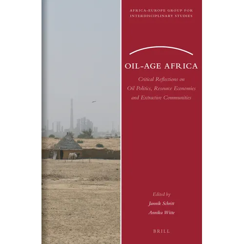 Oil-Age Africa: Critical Reflections on Oil Politics, Resource Economies and Extractive Communities - Paperback